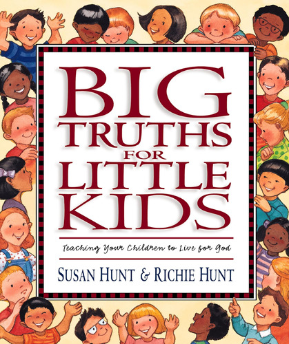 Libro: Big Truths For Little Kids: Teaching Your Children To