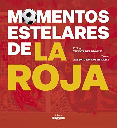 Momentos Estelares De La Roja - Rivero Herraiz Antonio
