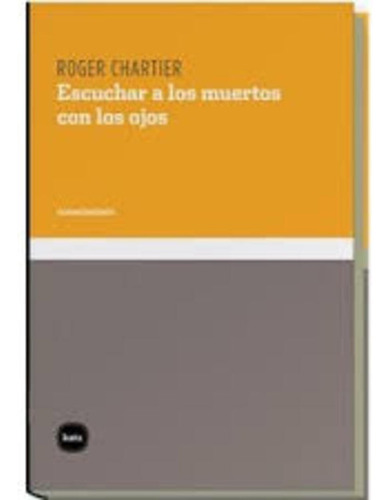 Escuchar A Los Muertos, Roger Chartier, Katz