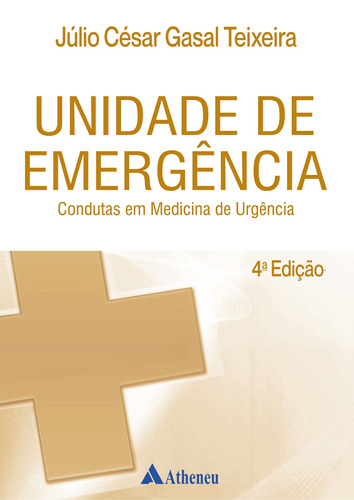 Unidade de emergência: condutas em medicina de urgência, de Teixeira, Júlio César Gasal. Editora Atheneu Ltda, capa dura em português, 2019