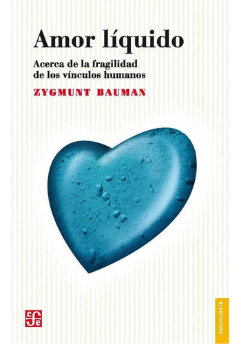 Amor líquido: Acerca de la fragilidad de los vínculos humanos, de Bauman, Zygmunt., vol. 0.0. Editorial Fondo de Cultura Economica, tapa blanda, edición 1.0 en español, 2005