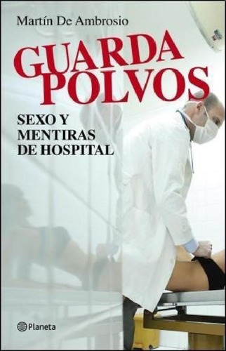 Libro - Guardapolvos Sexo Y Mentiras De Hospital - De Ambro