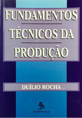 Fundamentos Técnicos Da Produção, De Duílio Rocha., Vol. Único. Editora Makron Books, Capa Mole Em Português