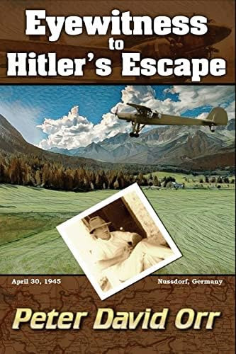 Eyewitness to Hitlerøs Escape, de Orr, Peter David. Editorial CreateSpace Independent Publishing Platform, tapa blanda en inglés