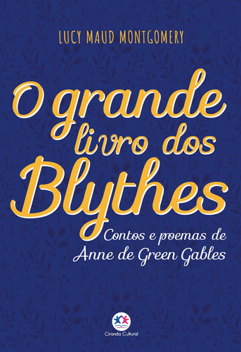 O grande livro dos Blythes, de Maud Montgomery, Lucy. Série Universo Anne Ciranda Cultural Editora E Distribuidora Ltda., capa mole em português, 2022