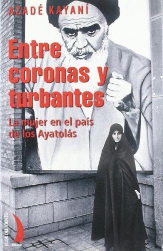 Entre Coronas Y Turbantes: La Mujer En El Pais De Los Aytolas, De Kayani Azade. Serie N/a, Vol. Volumen Unico. Editorial Flor Del Viento, Tapa Blanda, Edición 1 En Español, 1998