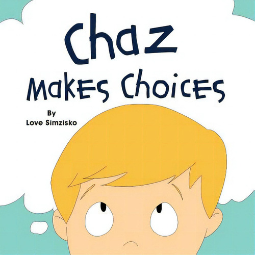 Chaz Makes Choices, De Simzisko, Love. Editorial Mindstir Media, Tapa Blanda En Inglés