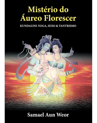 Mistério Do Áureo Florescer - Kundalini-yoga, Sexo & Tantrismo, De Samael Aun Weor. Editora Edisaw Em Português