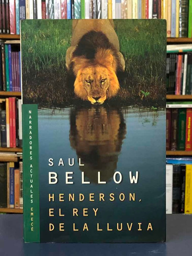 Henderson, El Rey De La Lluvia - Saúl Bellow - Emecé