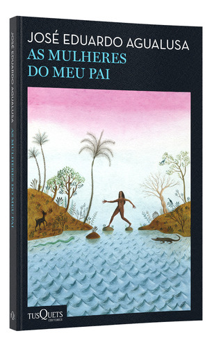 Livro As Mulheres Do Meu Pai por José Eduardo Agualusa 1ª Edição Português 2023 Editora Tusquets Editores