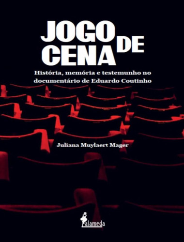 Jogo De Cena - Historia, Memoria E Testemunho No Documentario De Eduardo Coutinho, De Mager,juliana Muylaert. Editorial Alameda Editorial, Tapa Mole, Edición 1 En Português, 2021