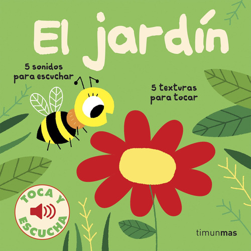 El jardín. Toca y escucha, de Billet, Marion. Serie Fuera de colección Editorial Timun Mas Infantil México, tapa dura en español, 2018