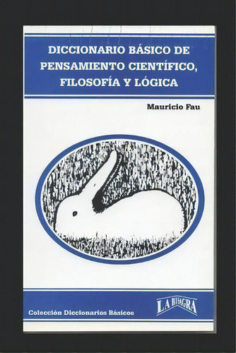 Diccionario Basico De Pensamiento Cientifico, Filosofia Y Logica, De Mauricio Fau. Editorial La Bisagra, Tapa Blanda En Español