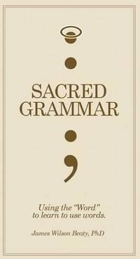 Sacred Grammar - James Wilson Phd Beaty