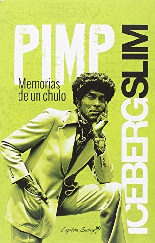 Pimp. Memorias De Un Chulo. Iceberg Slim (nuevo) - Iceberg S