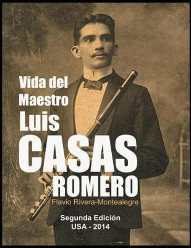 Vida Del Maestro Luis Casas Romero / Flavio Rivera-montealeg