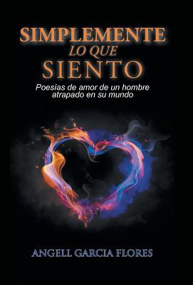 Libro Simplemente Lo Que Siento: Poesã­as De Amor De Un H...