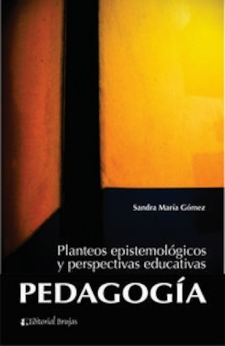 Pedagogia Planteos Epistemologicos Y Perspectivas Ed, De Gomez Sandra Maria. Editorial Brujas En Español