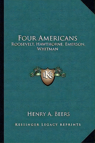 Four Americans : Roosevelt, Hawthorne, Emerson, Whitman, De Henry A Beers. Editorial Kessinger Publishing, Tapa Blanda En Inglés