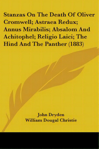 Stanzas On The Death Of Oliver Cromwell; Astraea Redux; Annus Mirabilis; Absalom And Achitophel; ..., De Dryden, John. Editorial Kessinger Pub Llc, Tapa Blanda En Inglés