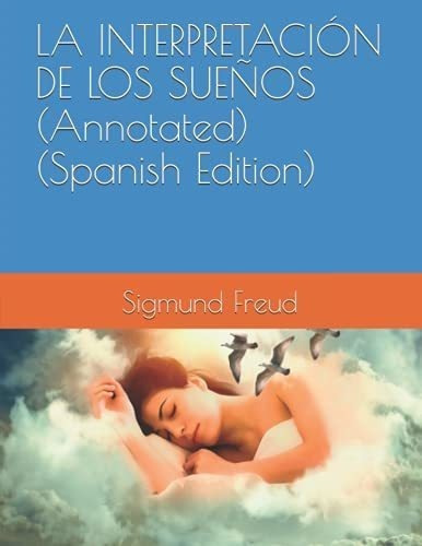 La Interpretacion De Los Sueños (annotated) -..., De Freud, Sigmund. Editorial Independently Published En Español