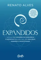 Comprar Expandidos: Um Guia Para Expansão Da Consciência E Despertar Para Uma Vida Com Equilíbrio, Harmonia E Produtividade, De Renato Alves. Editorial Gente, Tapa Mole, Edición 1 En Português, 2024