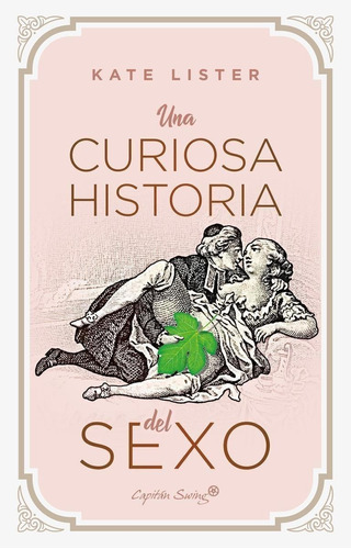 Libro: Una Curiosa Historia Del Sexo. Lister, Kate. Capitan 