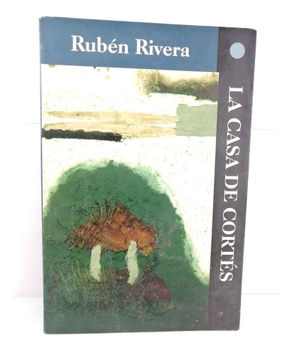 La Casa De Cortes, Ruben Rivera 2004 1ra Ed. Raro