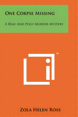 One Corpse Missing: A Beau And Pogy Murder Mystery, De Ross, Zola Helen. Editorial Literary Licensing Llc, Tapa Blanda En Inglés