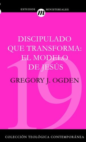 Discipulado Que Transforma: El Modelo De Jesus (spanish Edit