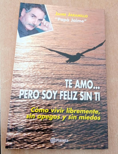 Libro Te Amo Pero Soy Feliz Sin Ti / Jaime Jaramillo