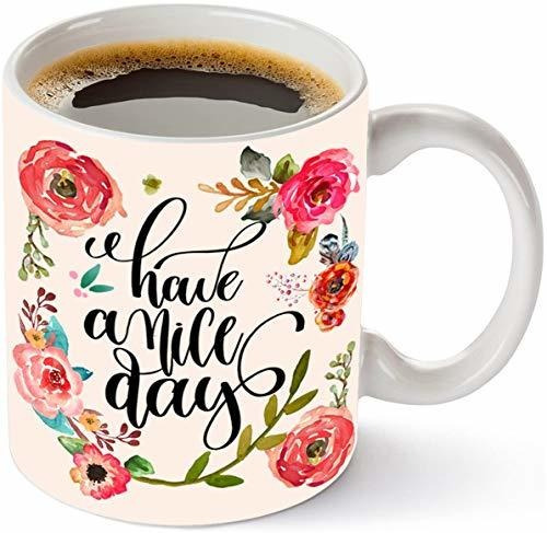 Fuanyuanfang Have A Nice Day Funny Flower Floral Quote Coffe