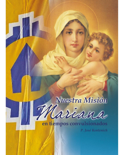 Nuestra Misión Mariana: No aplica, de Kentenich , José.. Serie 1, vol. 1. Editorial Schoenstatt, tapa pasta blanda, edición 1 en español, 2014