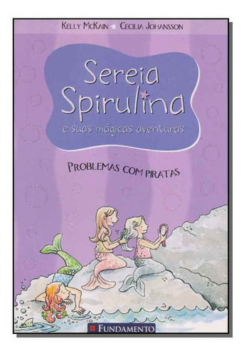 Sereia Spirulina E Suas Mágicas Aventuras - Problemas Com Piratas, De Kelly Mckain. Editora Fundamento, Capa Mole Em Português, 7