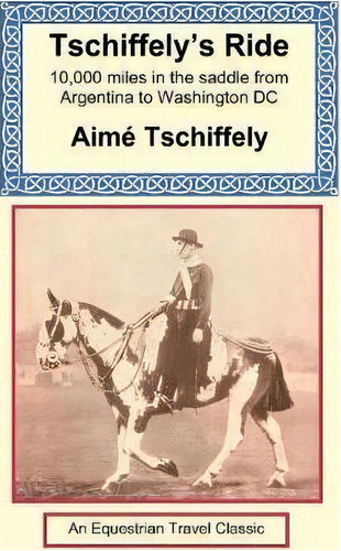 Tschiffely's Ride : Southern Cross To Pole Star, De Aime Tschiffely. Editorial Long Riders' Guild Press, Tapa Dura En Inglés