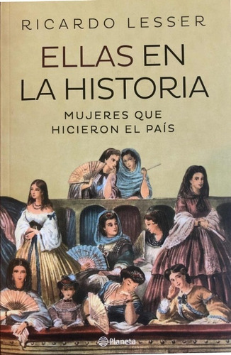 Ellas En La Historia/ Ricardo Lesser/ Feminismo/ Ed. Planeta