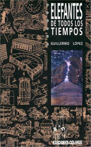 Elefantes De Todos Los Tiempos, De Lopez, Guillermo. Editorial Colihue, Tapa Tapa Blanda En Español