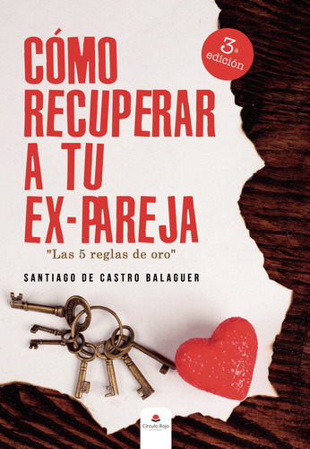 COMO RECUPERAR A TU EXPAREJA . LAS 5 REGLAS DE ORO, de de Castro Balaguer  Santiago.. Grupo Editorial Círculo Rojo SL, tapa blanda en español