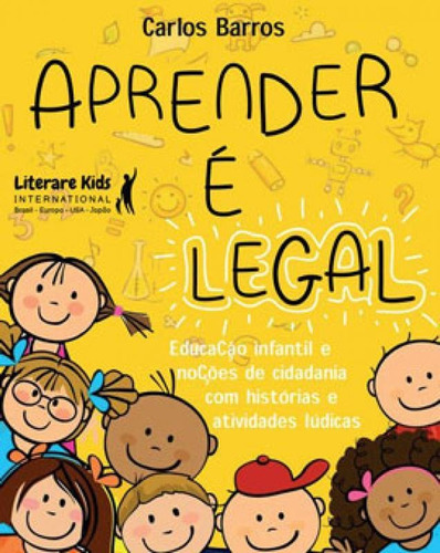 Aprender É Legal: Educação Infantil E Noções De Cidadania Com Histórias E Atividades Lúdicas, De Barros, Chefe Carlos. Editora Literare Books, Capa Mole Em Português