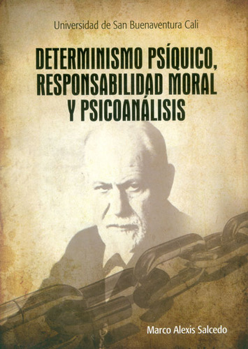 Determinismo Psíquico, Responsabilidad Moral Y Psicoanáli, De Marco Alexis Salcedo. Serie 9588785158, Vol. 1. Editorial U. De San Buenaventura, Tapa Blanda, Edición 2023 En Español, 2023