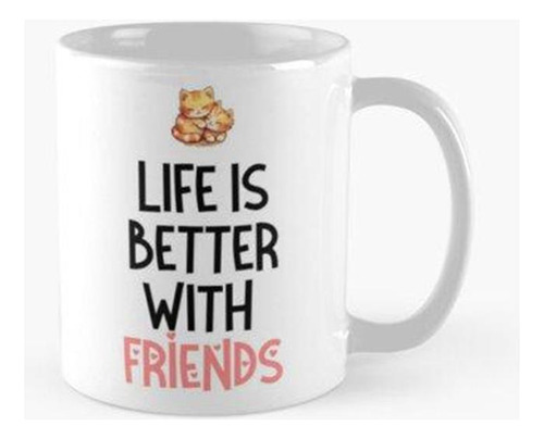 Taza Cute Cat With Life Es Mejor Con Amigos Cita, Amistad Si