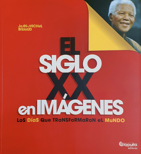 El Siglo Xx En Imágenes. Los Días Que Transformaron El Mundo