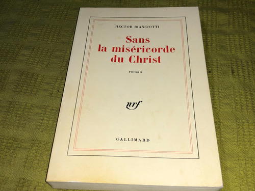 Sans La Misericorde Du Christ - Hector Bianciotti- Gallimard