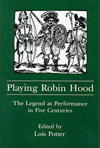 Playing Robin Hood : The Legend As Performance In Five Cent, De Lois Potter. Editorial Associated University Presses En Inglés