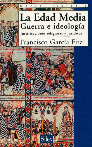 Silex Edad Media Guerra E Ideologia - Garcia Fitz Francisco