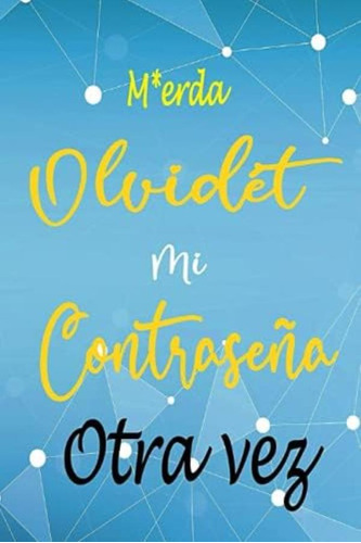 Libro: M*erda Olvidé Mi Contraseña Otra Vez: Para Todas Las