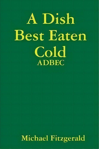 A Dish Best Eaten Cold, De Michael Fitzgerald. Editorial Lulu Com, Tapa Blanda En Inglés