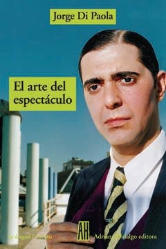 El Arte Del Espectáculo - Jorge Di Paola - Adriana Hidalgo
