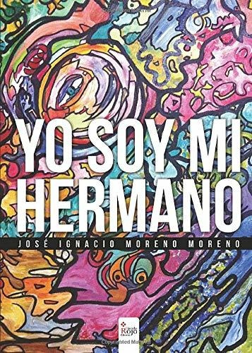 Libro Yo Soy Mi Hermano De José Ignacio Moreno Moreno