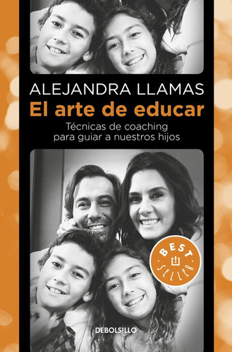 El arte de educar: Técnicas de coaching para guiar a nuestros hijos, de LLAMAS, ALEJANDRA. Serie Bestseller Editorial Debolsillo, tapa blanda en español, 2017